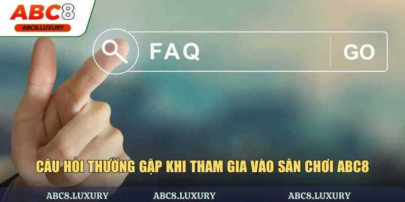 Câu hỏi thường gặp khi tham gia vào sân chơi ABC8