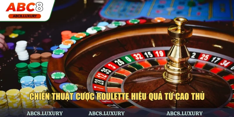 Chiến thuật cược Roulette hiệu quả từ cao thủ giúp trúng lớn