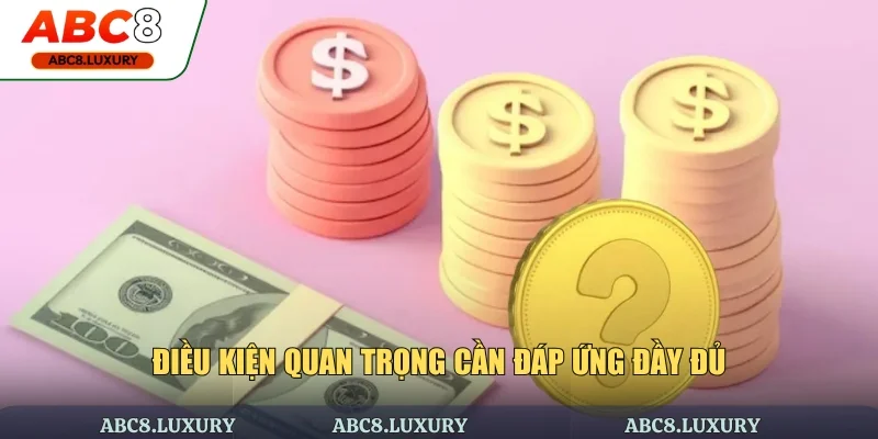 Điều kiện đặc biệt quan trọng cần được đáp ứng đầy đủ