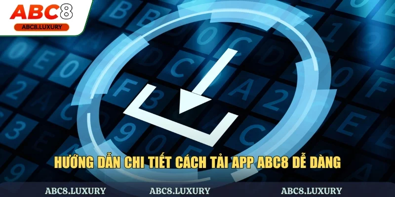 Hướng dẫn chi tiết cách tải app ABC8 dễ dàng