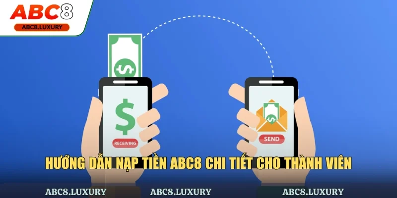 Hướng dẫn nạp tiền ABC8 chi tiết cho thành viên