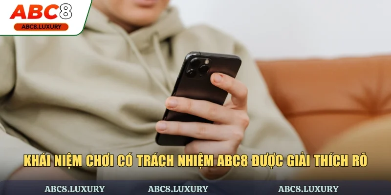 Khái niệm chơi có trách nhiệm ABC8 được giải thích rõ