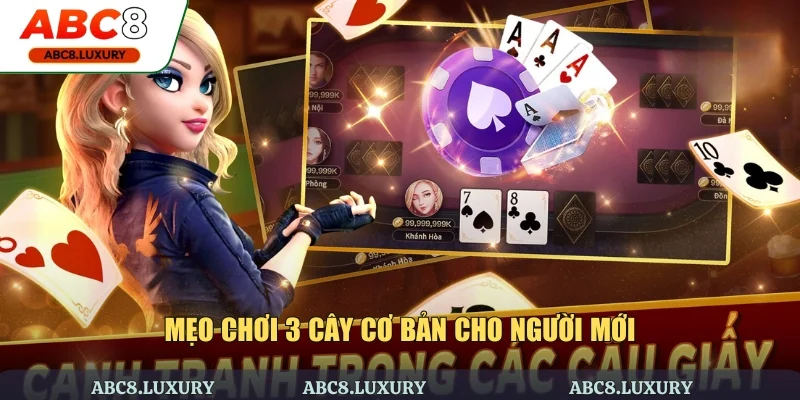 Mẹo chơi 3 cây cơ bản cho người mới
