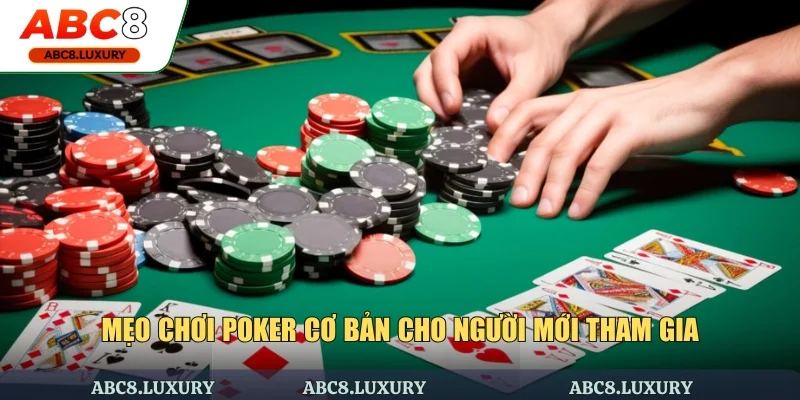Mẹo chơi Poker cơ bản cho người mới tham gia