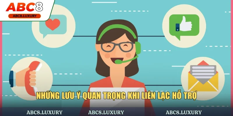 Những lưu ý quan trọng khi liên lạc hỗ trợ