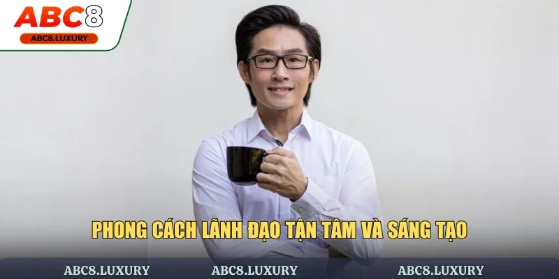 Phong cách lãnh đạo tận tâm và sáng tạo