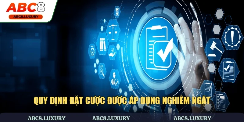 Quy định đặt cược được áp dụng nghiêm ngặt