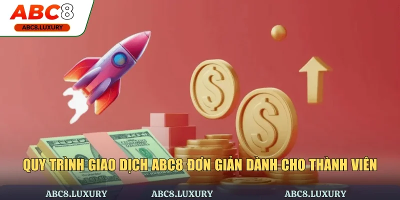 Quy trình giao dịch ABC8 đơn giản dành cho thành viên