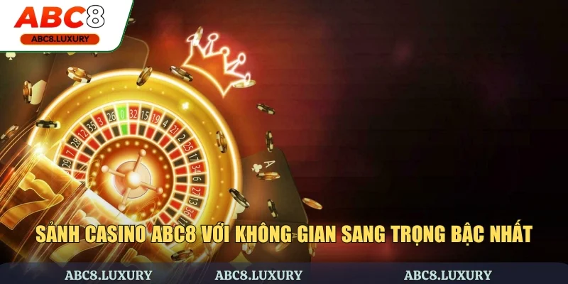 Sảnh Casino ABC8 với không gian sang trọng bậc nhất