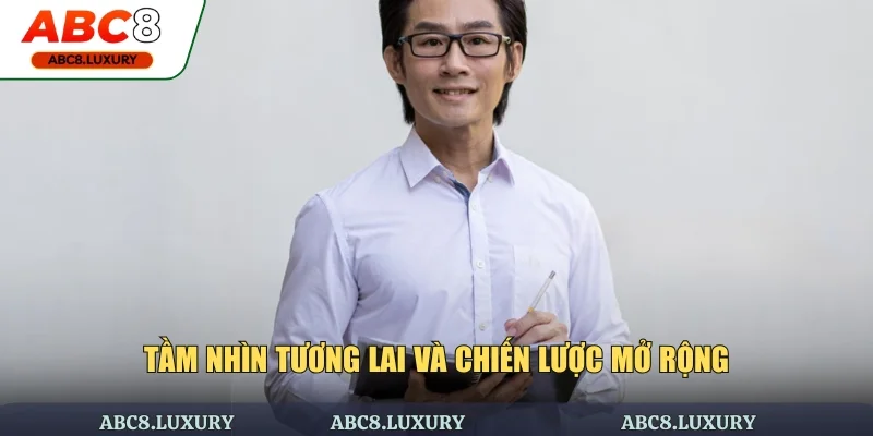 Tầm nhìn của tương lai và chiến lược mở rộng dài hạn