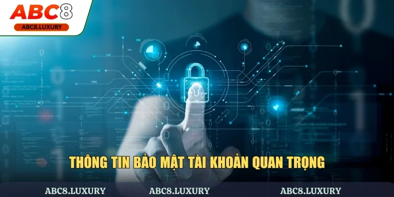 Những thông tin về bảo mật tài khoản tại ABC8