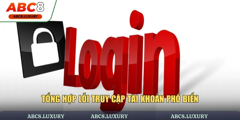 Tổng hợp lỗi truy cập tài khoản phổ biến