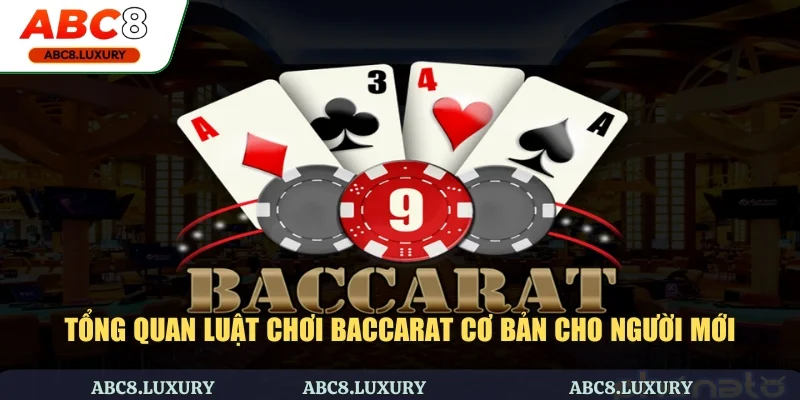 Tổng quan luật chơi Baccarat cơ bản cho người mới
